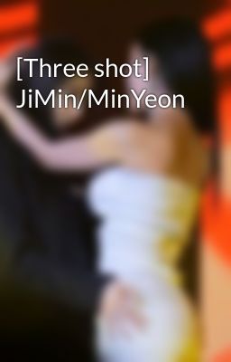 [Three shot] JiMin/MinYeon