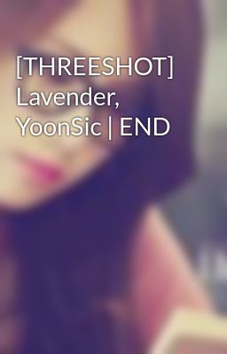 [THREESHOT] Lavender, YoonSic | END
