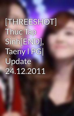 [THREESHOT] Thuc Tap Sinh[END], Taeny l PG| Update 24.12.2011