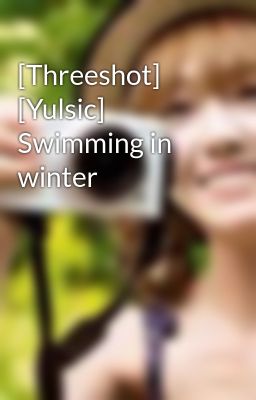 [Threeshot] [Yulsic] Swimming in winter
