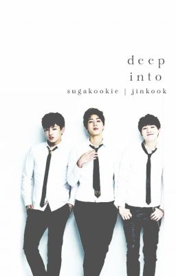 [ Threeshots] [Sugakookie] [JinKook] Deep Into