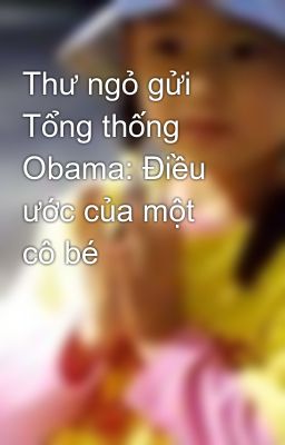 Thư ngỏ gửi Tổng thống Obama: Điều ước của một cô bé