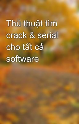 Thủ thuật tìm crack & serial cho tất cả software