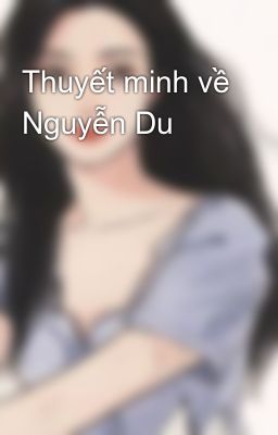 Thuyết minh về Nguyễn Du