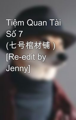 Tiệm Quan Tài Số 7 (七号棺材铺 )  [Re-edit by Jenny]