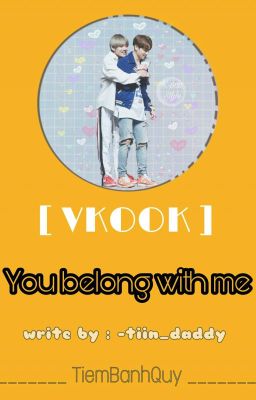 TiemBanhQuy || TaeKook [Text] You Belong With Me 