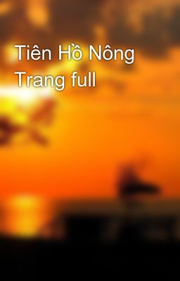 Tiên Hồ Nông Trang full