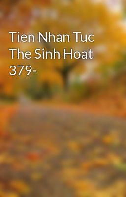 Tien Nhan Tuc The Sinh Hoat 379-