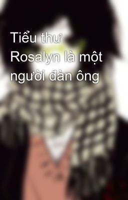 Tiểu thư Rosalyn là một người đàn ông