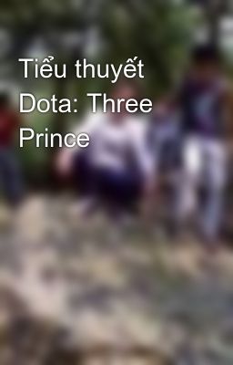 Tiểu thuyết Dota: Three Prince