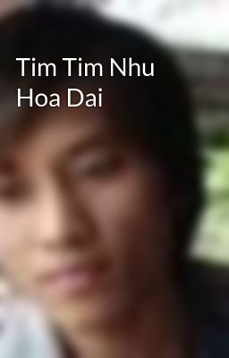 Tim Tim Nhu Hoa Dai