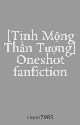 [Tinh mộng thần tượng] Oneshot fanfiction