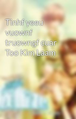 Tinhf yeeu vuownf truowngf cuar Too Kim Laam
