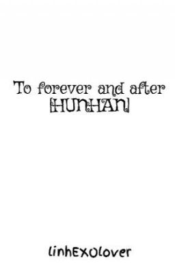 To forever and after [HUNHAN] [LONGFIC]