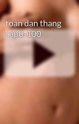 toan dan thang cap0-100