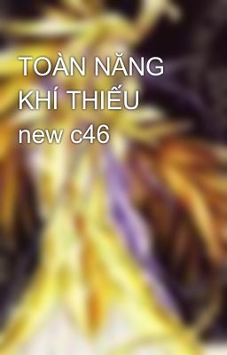 TOÀN NĂNG KHÍ THIẾU new c46