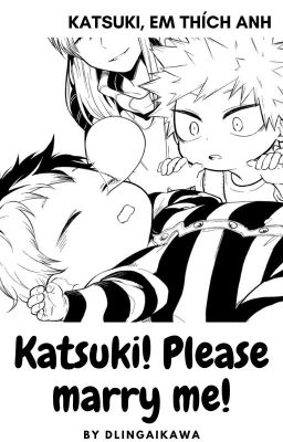 [TODOBAKU] - Katsuki! Xin hãy kết hôn với em!