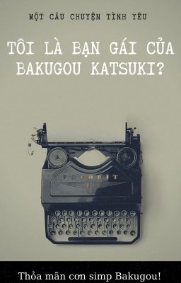 Tôi là bạn gái của Bakugou Katsuki