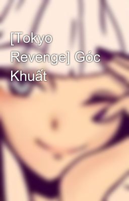 [Tokyo Revenge] Góc Khuất 