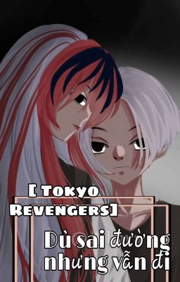 [ Tokyo Revenger] Dù Sai Đường Nhưng Vẫn Đi