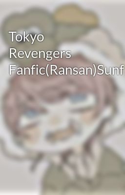 Tokyo Revengers Fanfic(Ransan)Sunflower 