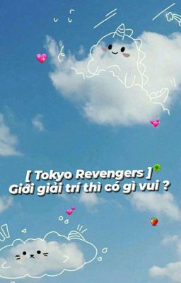  [ Tokyo Revengers ] Giới giải trí thì có gì vui ?