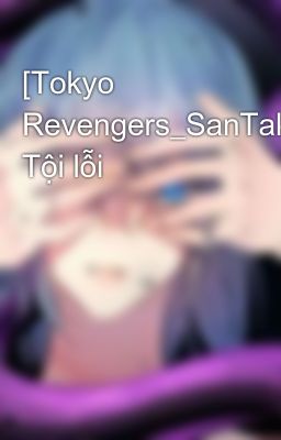 [Tokyo Revengers_SanTake] Tội lỗi 