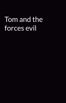 Tom and the forces evil