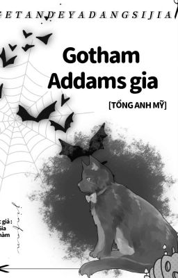 [ Tổng Anh Mỹ ] Gotham Addams gia