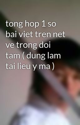 tong hop 1 so bai viet tren net ve trong doi tam ( dung lam tai lieu y ma )