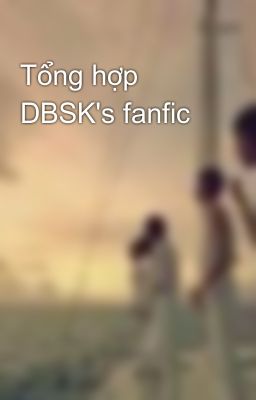 Tổng hợp DBSK's fanfic