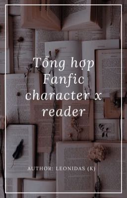 Tổng hợp Fanfic character x reader