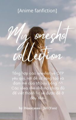 Tổng hợp oneshot |My oneshot collection