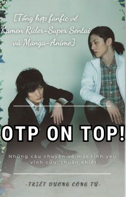 [Tổng hợp] OTP ON TOP! [Kamen Rider - Super Sentai, M-A COUPLE]