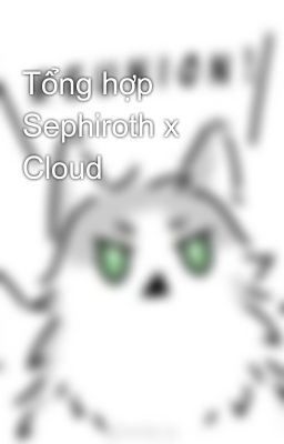 Tổng hợp Sephiroth x Cloud
