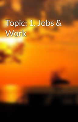 Topic: 1. Jobs & Work