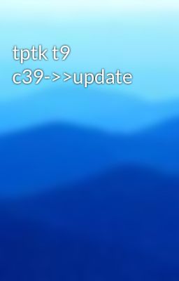 tptk t9 c39->>update