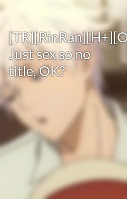 [TR][RinRan][H+][Oneshot] Just sex so no title, OK?