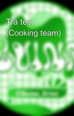 Trả test (Cooking team)