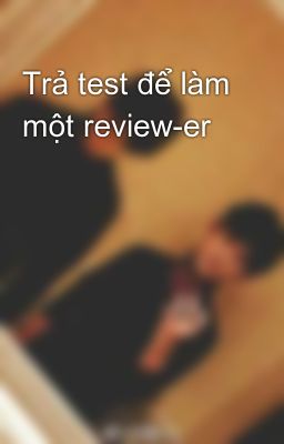 Trả test để làm một review-er 