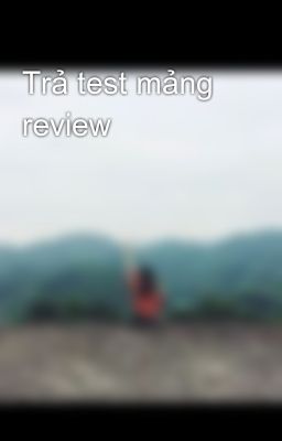 Trả test mảng review