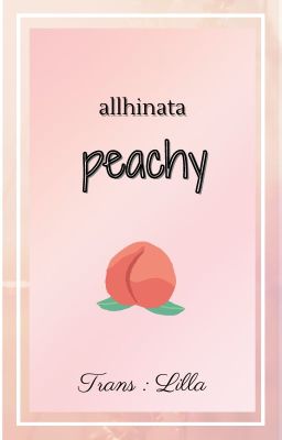 [trans] [allhinata] peachy (tạm drop)