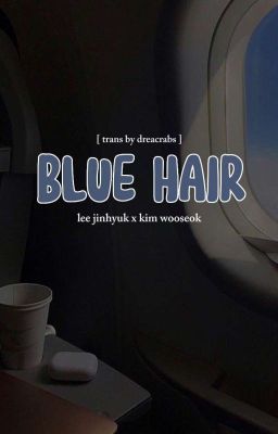 [Trans] BLUE HAIR. weishin