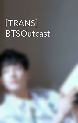 [TRANS] BTSOutcast