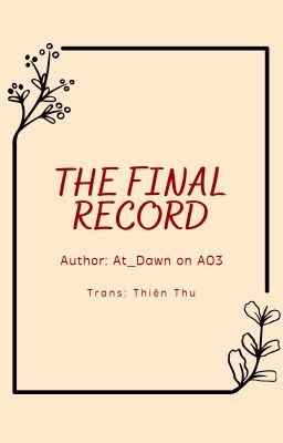 ⟨Trans|Fanfiction⟩ ⟨TCF‖ChoiCale⟩ The Final Record