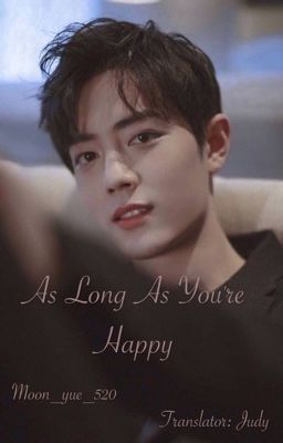 [Trans Fic] As Long As You're Happy - Bác Chiến