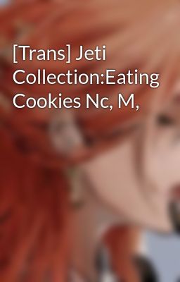 [Trans] Jeti Collection:Eating Cookies Nc, M,