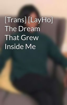 [Trans] [LayHo] The Dream That Grew Inside Me