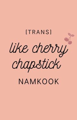 [trans] like cherry chapstick - namkook