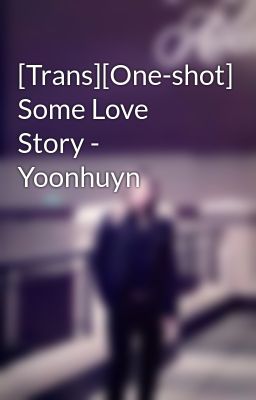 [Trans][One-shot] Some Love Story - Yoonhuyn